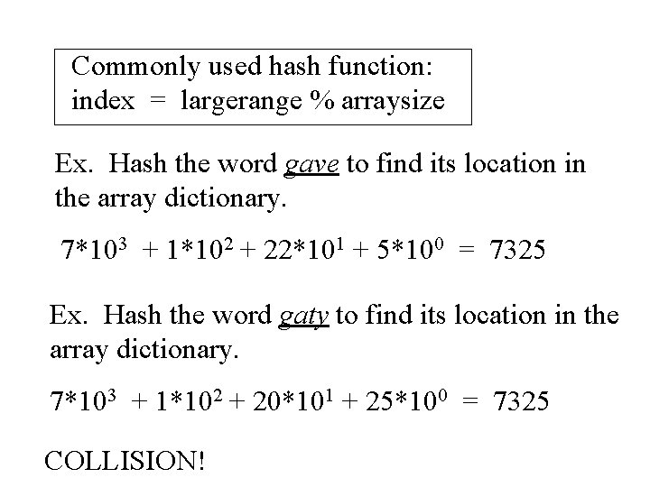 Commonly used hash function: index = largerange % arraysize Ex. Hash the word gave