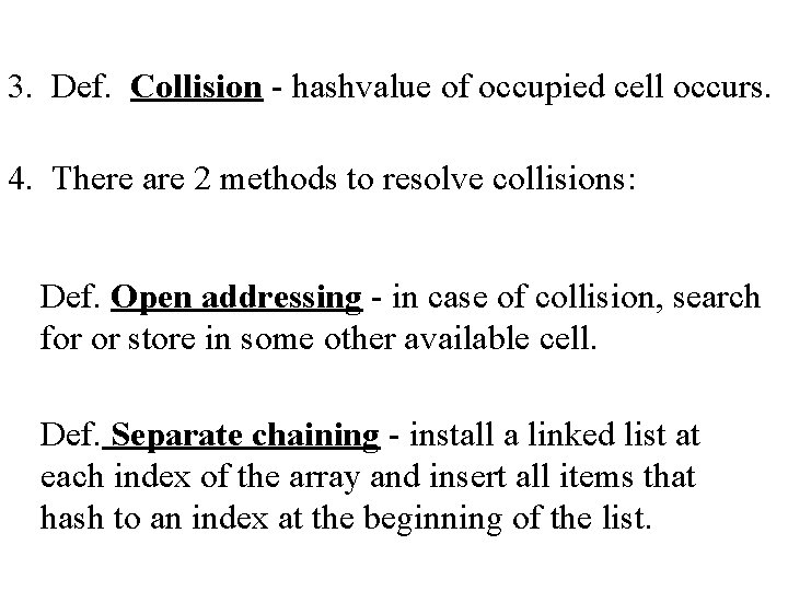 3. Def. Collision - hashvalue of occupied cell occurs. 4. There are 2 methods