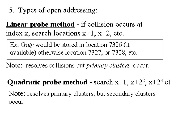 5. Types of open addressing: Linear probe method - if collision occurs at index