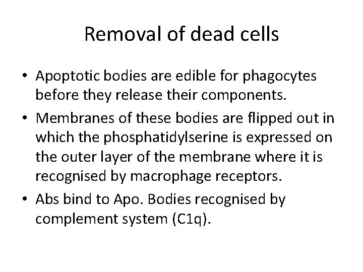 Removal of dead cells • Apoptotic bodies are edible for phagocytes before they release