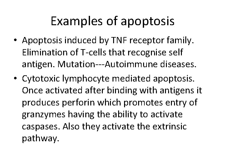 Examples of apoptosis • Apoptosis induced by TNF receptor family. Elimination of T-cells that