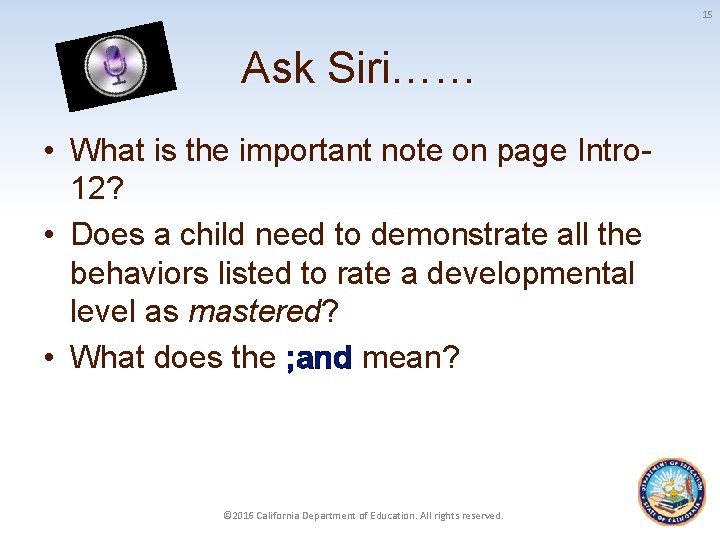 15 Ask Siri…… • What is the important note on page Intro 12? •
