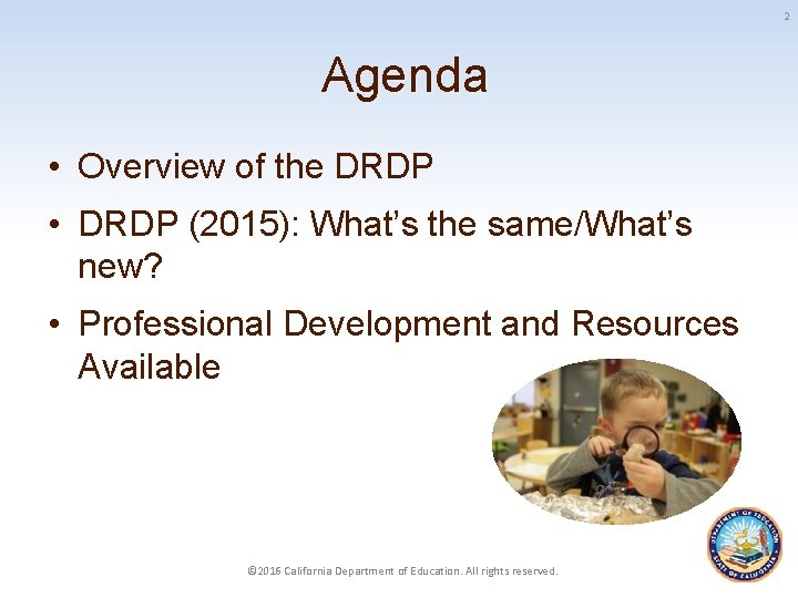 2 Agenda • Overview of the DRDP • DRDP (2015): What’s the same/What’s new?
