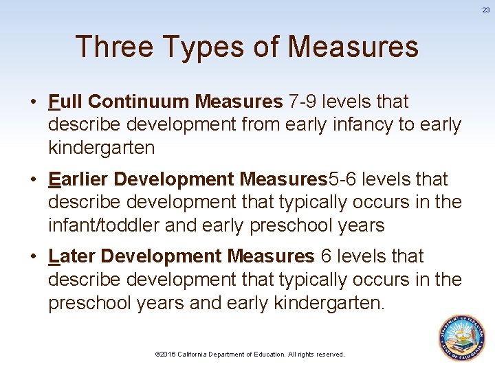23 Three Types of Measures • Full Continuum Measures 7 -9 levels that describe