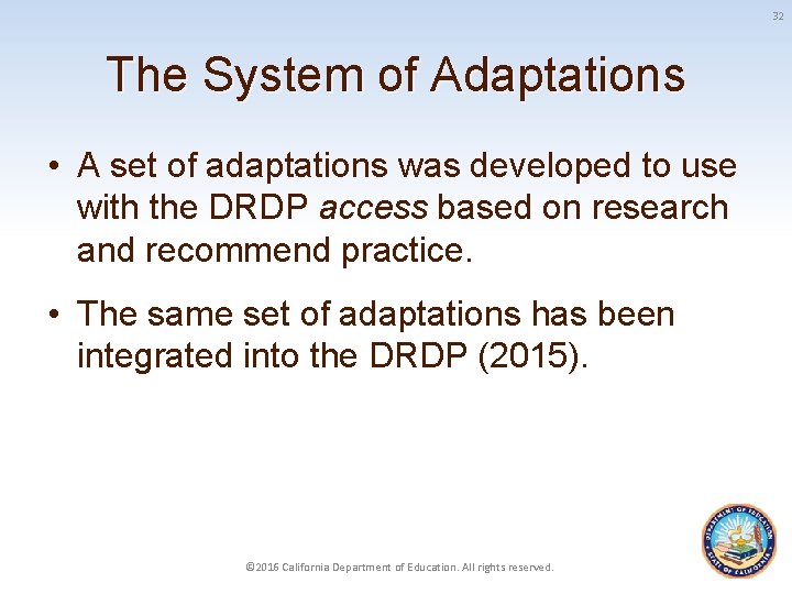 32 The System of Adaptations • A set of adaptations was developed to use