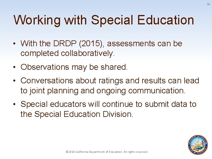 34 Working with Special Education • With the DRDP (2015), assessments can be completed