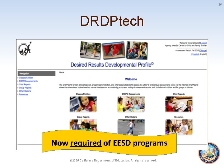 36 DRDPtech Now required of EESD programs © 2016 California Department of Education. All