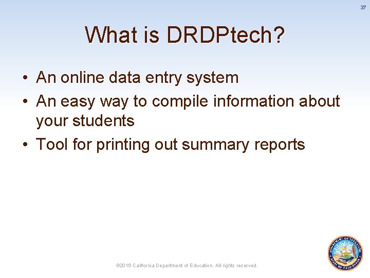 37 What is DRDPtech? • An online data entry system • An easy way