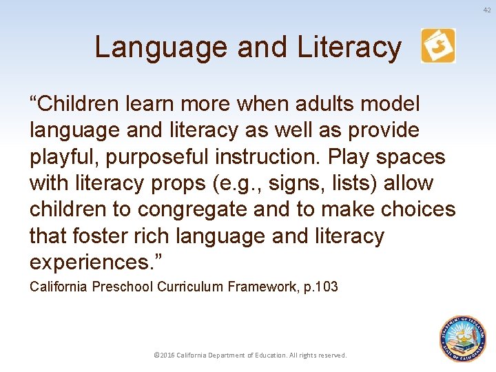 42 Language and Literacy “Children learn more when adults model language and literacy as