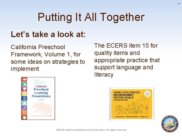 44 Putting It All Together Let’s take a look at: California Preschool Framework, Volume