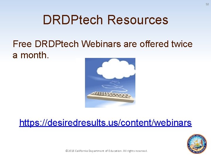 50 DRDPtech Resources Free DRDPtech Webinars are offered twice a month. https: //desiredresults. us/content/webinars