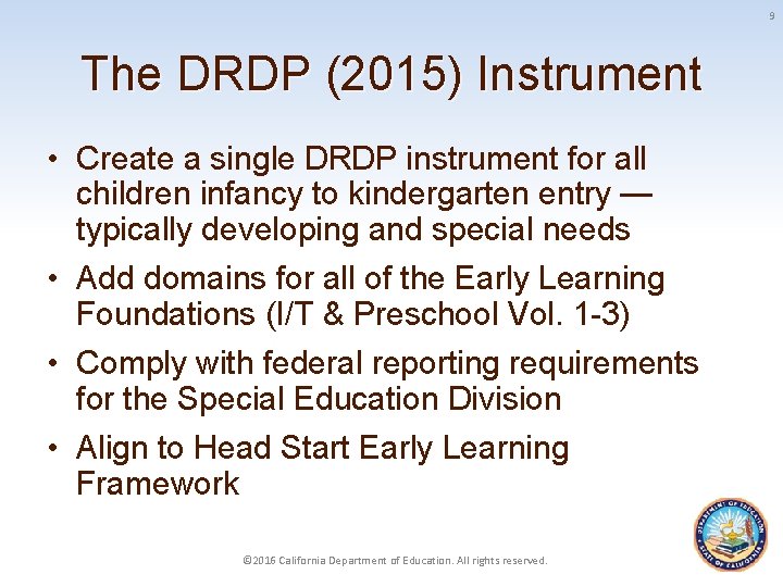 9 The DRDP (2015) Instrument • Create a single DRDP instrument for all children