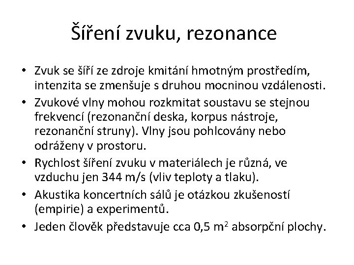 Šíření zvuku, rezonance • Zvuk se šíří ze zdroje kmitání hmotným prostředím, intenzita se