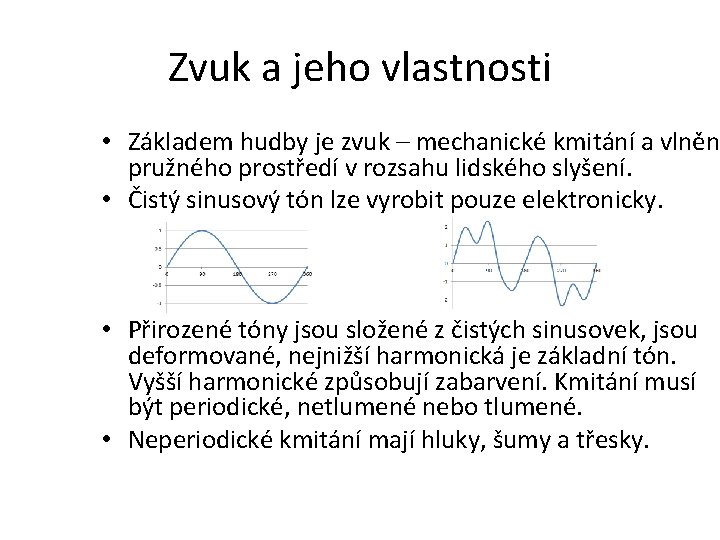 Zvuk a jeho vlastnosti • Základem hudby je zvuk – mechanické kmitání a vlněn