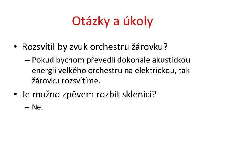 Otázky a úkoly • Rozsvítil by zvuk orchestru žárovku? – Pokud bychom převedli dokonale