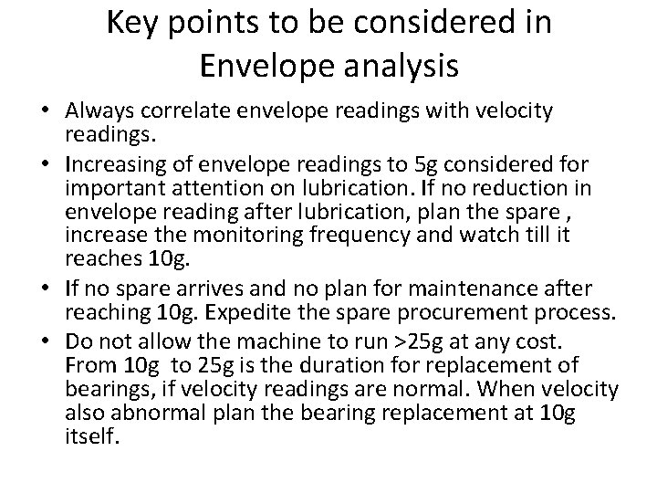 Key points to be considered in Envelope analysis • Always correlate envelope readings with