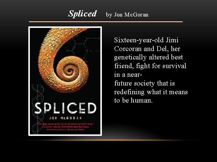 Spliced by Jon Mc. Goran Sixteen-year-old Jimi Corcoran and Del, her genetically altered best