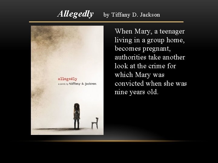 Allegedly by Tiffany D. Jackson When Mary, a teenager living in a group home,