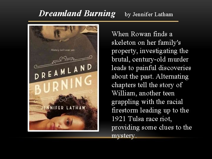 Dreamland Burning by Jennifer Latham When Rowan finds a skeleton on her family's property,