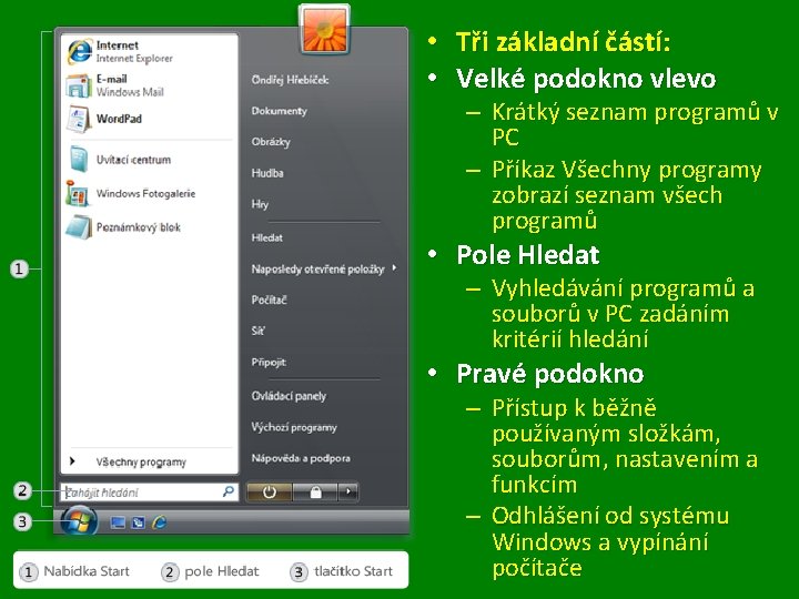  • Tři základní částí: • Velké podokno vlevo – Krátký seznam programů v