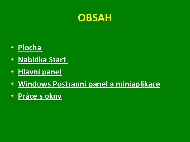 OBSAH • • • Plocha Nabídka Start Hlavní panel Windows Postranní panel a miniaplikace
