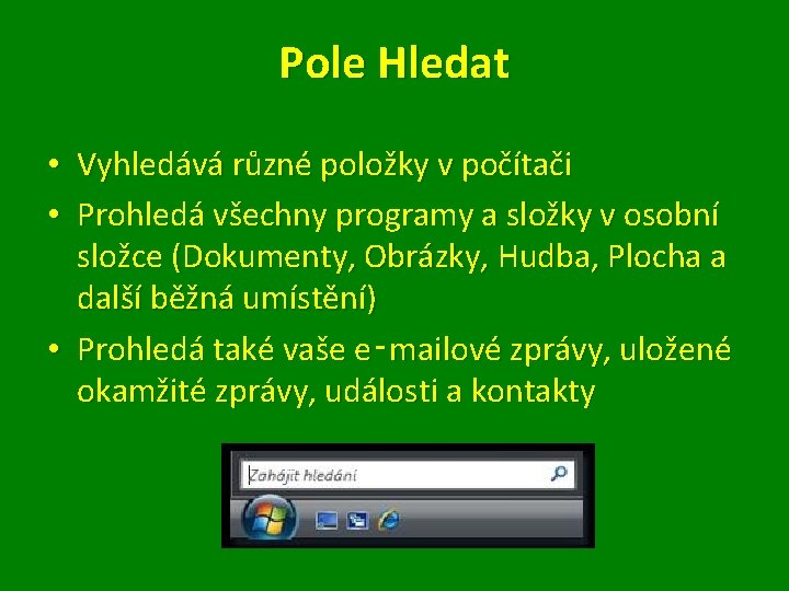 Pole Hledat • Vyhledává různé položky v počítači • Prohledá všechny programy a složky