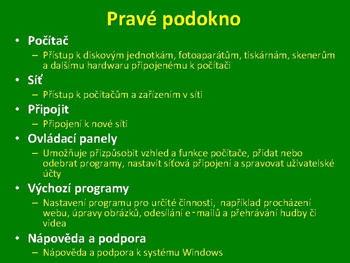  • Počítač Pravé podokno – Přístup k diskovým jednotkám, fotoaparátům, tiskárnám, skenerům a