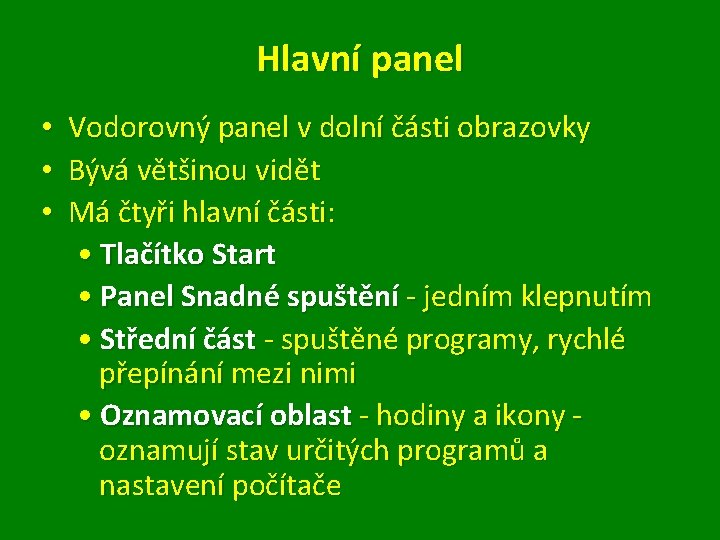 Hlavní panel • • • Vodorovný panel v dolní části obrazovky Bývá většinou vidět