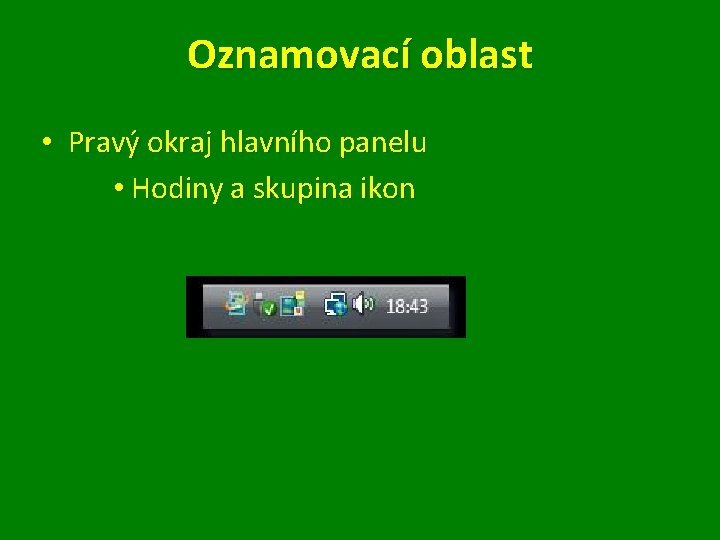 Oznamovací oblast • Pravý okraj hlavního panelu • Hodiny a skupina ikon 