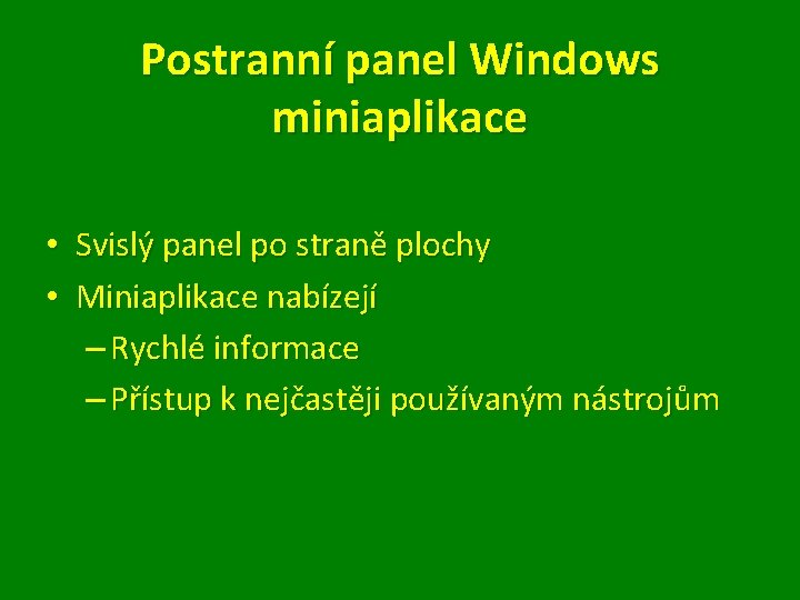 Postranní panel Windows miniaplikace • Svislý panel po straně plochy • Miniaplikace nabízejí –