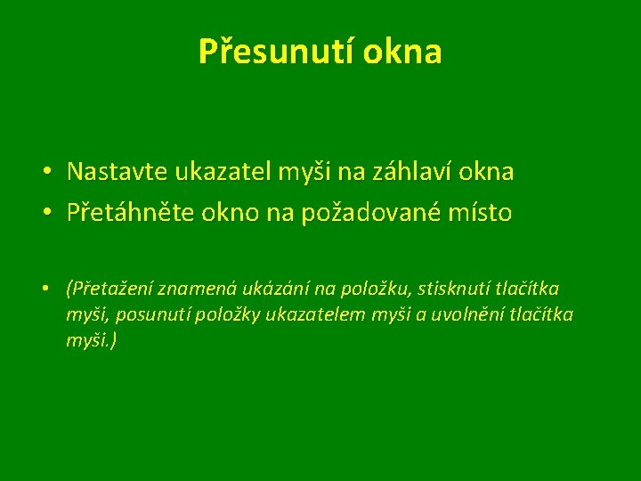 Přesunutí okna • Nastavte ukazatel myši na záhlaví okna • Přetáhněte okno na požadované