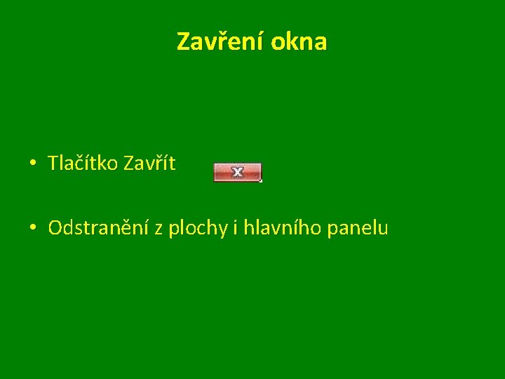 Zavření okna • Tlačítko Zavřít • Odstranění z plochy i hlavního panelu 