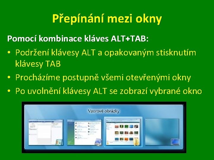 Přepínání mezi okny Pomocí kombinace kláves ALT+TAB: • Podržení klávesy ALT a opakovaným stisknutím