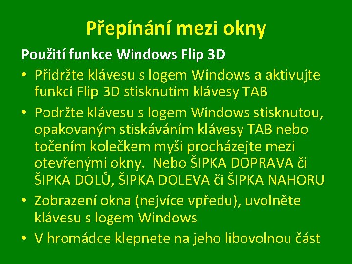 Přepínání mezi okny Použití funkce Windows Flip 3 D • Přidržte klávesu s logem