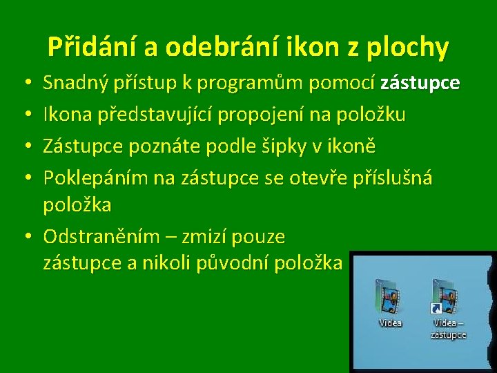 Přidání a odebrání ikon z plochy Snadný přístup k programům pomocí zástupce Ikona představující