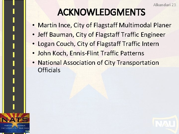 ACKNOWLEDGMENTS • • • Alkandari 23 Martin Ince, City of Flagstaff Multimodal Planer Jeff