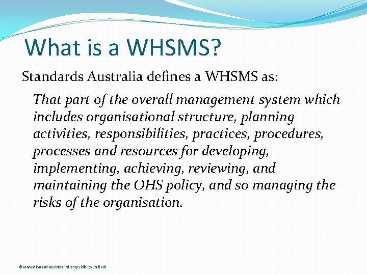 What is a WHSMS? Standards Australia defines a WHSMS as: That part of the