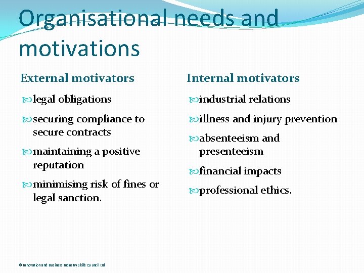 Organisational needs and motivations External motivators Internal motivators legal obligations industrial relations securing compliance