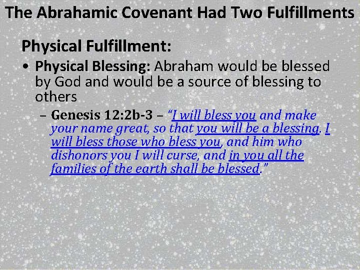 The Abrahamic Covenant Had Two Fulfillments Physical Fulfillment: • Physical Blessing: Abraham would be