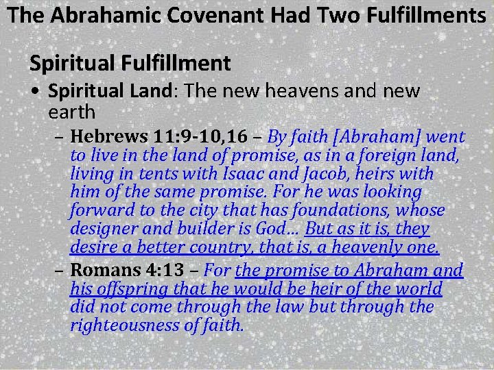 The Abrahamic Covenant Had Two Fulfillments Spiritual Fulfillment • Spiritual Land: The new heavens