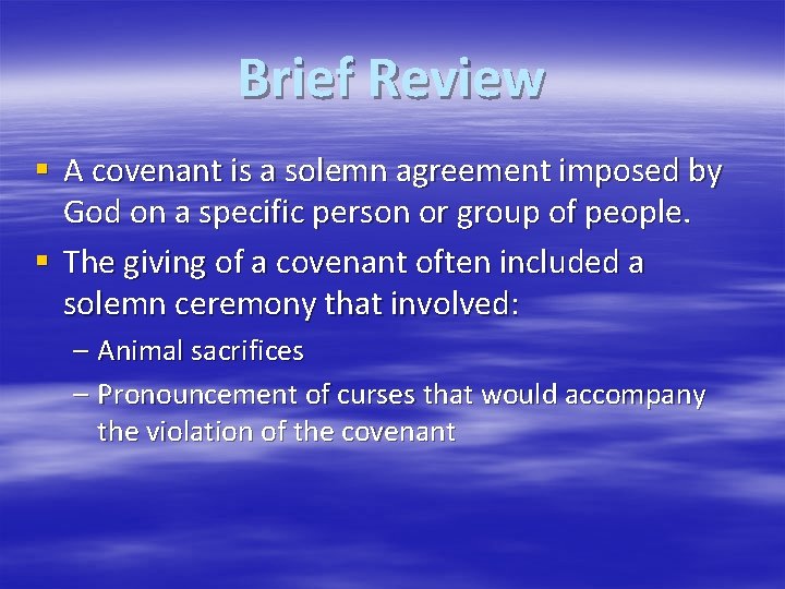 Brief Review § A covenant is a solemn agreement imposed by God on a