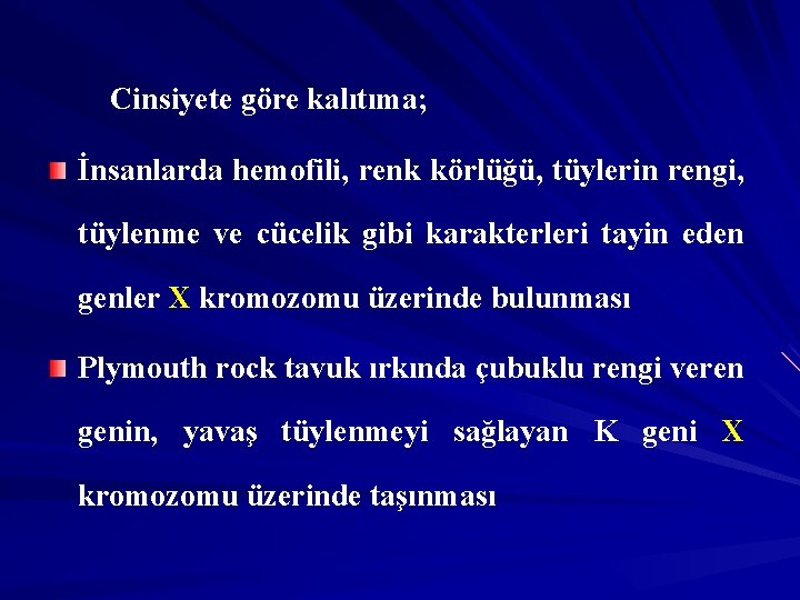 Cinsiyete göre kalıtıma; İnsanlarda hemofili, renk körlüğü, tüylerin rengi, tüylenme ve cücelik gibi karakterleri