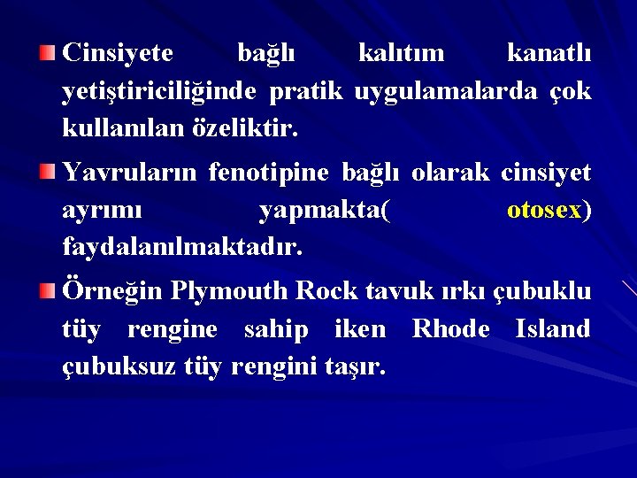 Cinsiyete bağlı kalıtım kanatlı yetiştiriciliğinde pratik uygulamalarda çok kullanılan özeliktir. Yavruların fenotipine bağlı olarak