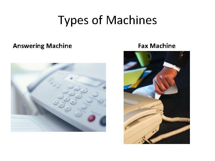 Types of Machines Answering Machine Fax Machine 