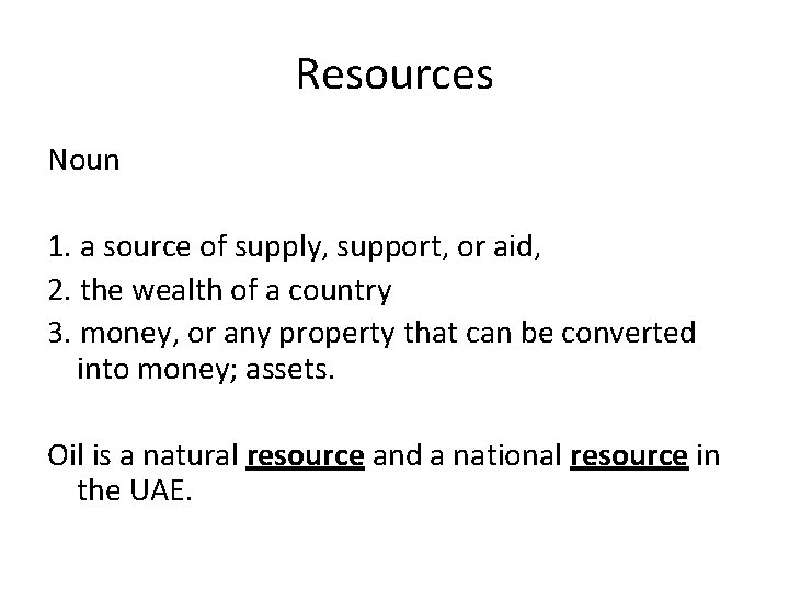 Resources Noun 1. a source of supply, support, or aid, 2. the wealth of