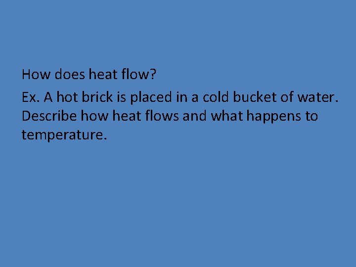 How does heat flow? Ex. A hot brick is placed in a cold bucket