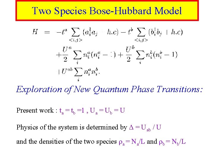 Two Species Bose-Hubbard Model Exploration of New Quantum Phase Transitions: Present work : ta
