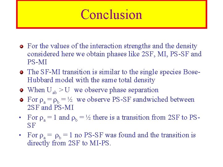 Conclusion For the values of the interaction strengths and the density considered here we