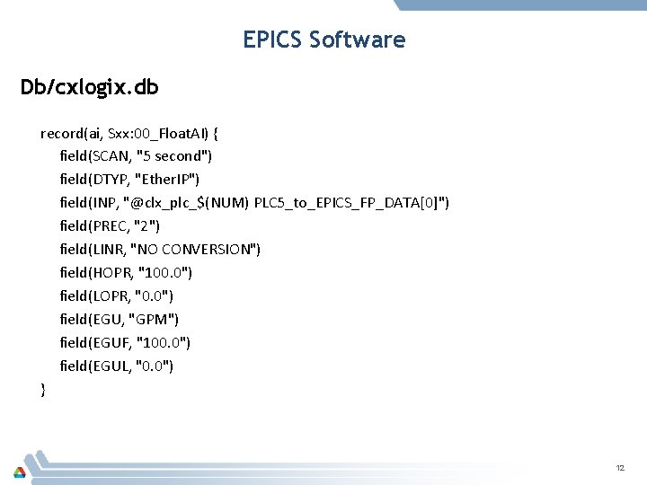 EPICS Software Db/cxlogix. db record(ai, Sxx: 00_Float. AI) { field(SCAN, "5 second") field(DTYP, "Ether.