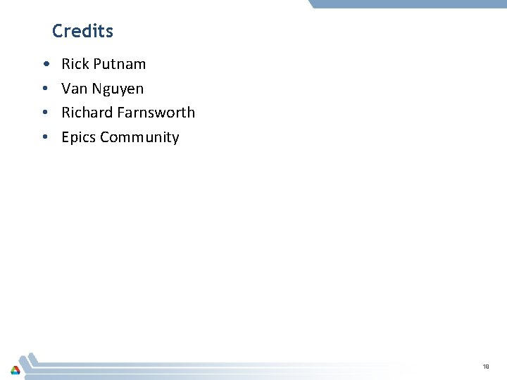 Credits • • Rick Putnam Van Nguyen Richard Farnsworth Epics Community 19 